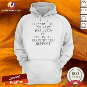 Funny Support The Country You Live In Or Live In The Country You Support Text Hoodie in comfortable pullover style with front pocket and adjustable hood