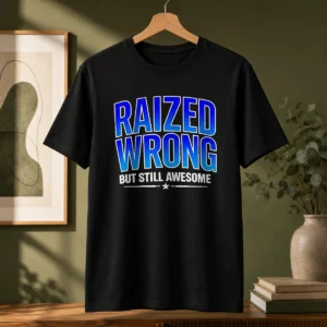 Good Raized Wrong But Still Awesome