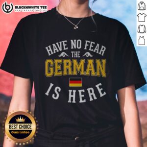 Nice German Have No Fear The Is Here Flag Ladies Shirt featuring a vibrant design and comfortable fit.