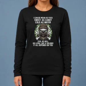 Premium I Can Be Mean As Fck Sweet As Candy Cold As Water Evil As Hell Or Loyal Like A Soldier It Long Sleeve Shirt