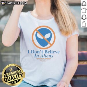 Funny New York Knick I Don'T Believe In Aliens Ladies Shirt featuring a fun graphic design.