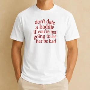 Pretty Dont Date A Baddie If Youre Not Going To Let Her Be Bad graphic t shirt in black, front view