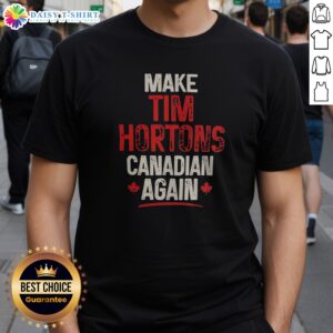 Pretty Make Tim Hortons Canadian Again Shirt featuring a fun and bold design for coffee lovers.