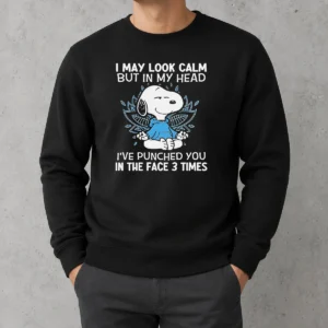 Top Snoopy I May Look Calm But In My Head I'Ve Punched You In The Face 3 Times Sweater