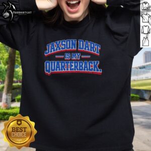 Original Jaxson Dart Is My Quarterback Sweatshirt featuring bold graphics and a comfortable fit.