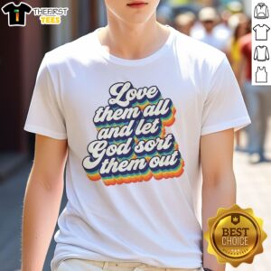 Top Love Them All And Let God Sort Them Out Shirt featuring bold text on a comfortable casual cotton shirt