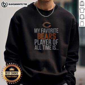 Pretty Chicago Bears My Favorite Bears Player Of All Time Is Sweashirt