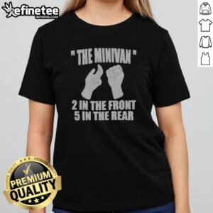 Pretty The Minivan 2 In The Front 5 In The Rear Funny girlt shirt featuring a playful design for casual wear.