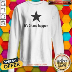 Premium It'S Ghana Happen sweatshirt optimized, showcasing a comfortable and stylish design for everyday wear.
