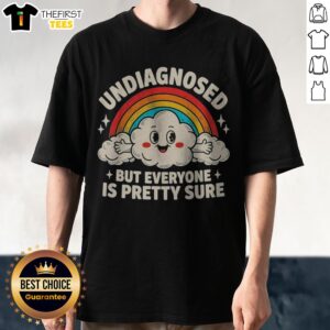Nice Undiagnosed But Everyone'S Pretty Sure Rainbow Shirt displayed on a flat surface with vibrant colors.