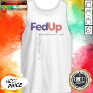Original Fedup We Need Freedom And Unity Parody Logo tank top optimized for a vibrant display.