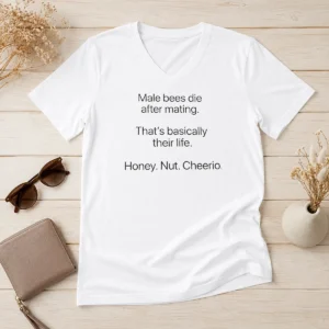 Nice Male Bees Die After Mating That'S Basically Their Life Honey Nut Cheerio V-Neck Shirt