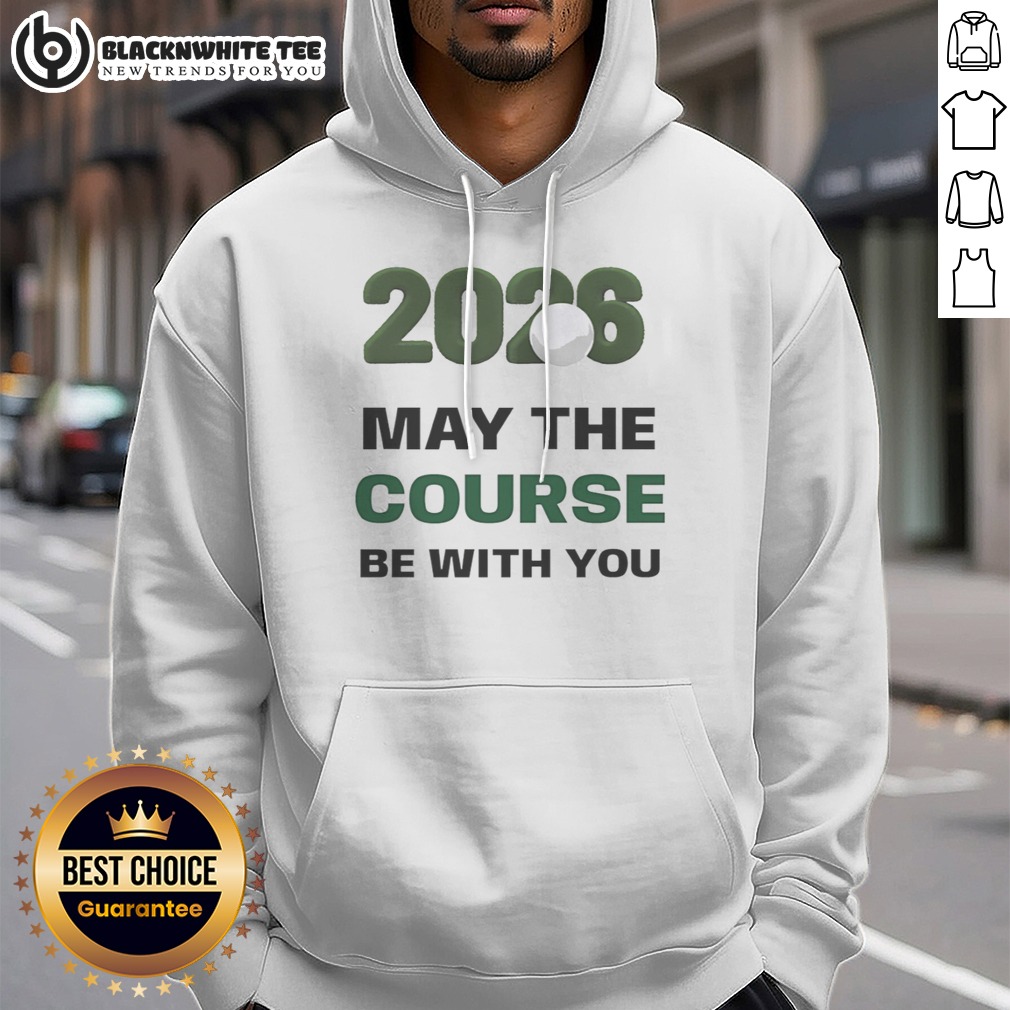 Official 2026 May The Course Be With You Golf Sports Parody Star Wars Hoodie Official 2026 May The Course Be With You Golf Sports Parody Star Wars Hoodie displayed on a hanger