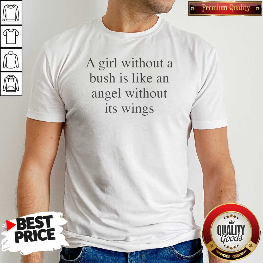 official-a-girl-without-a-bush-is-like-an-angel-without-its-wings-shirt-optimized Official A Girl Without A Bush Is Like An Angel Without Its Wings