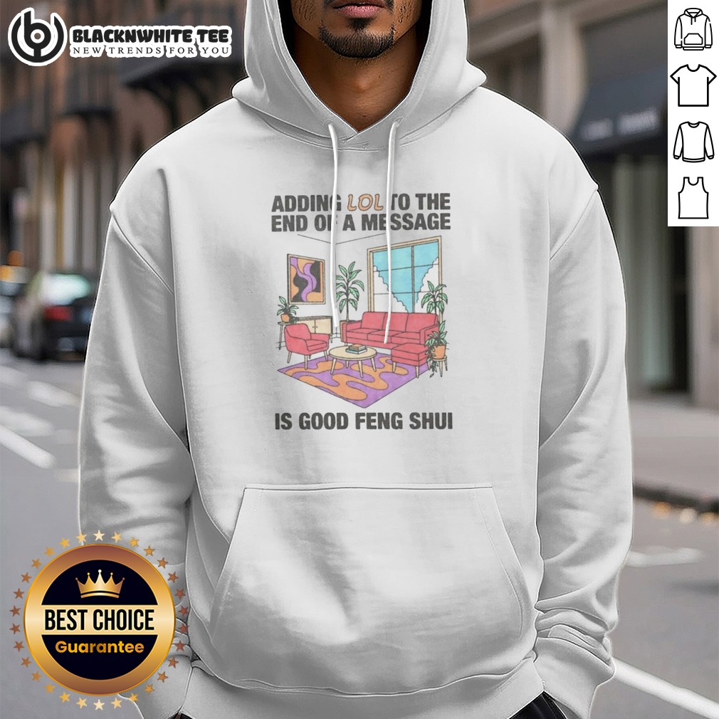 official-adding-lol-to-the-end-of-a-message-is-good-feng-shui-hoodie Official Adding Lol To The End Of A Message Is Good Feng Shui Hoodie in a cozy setting