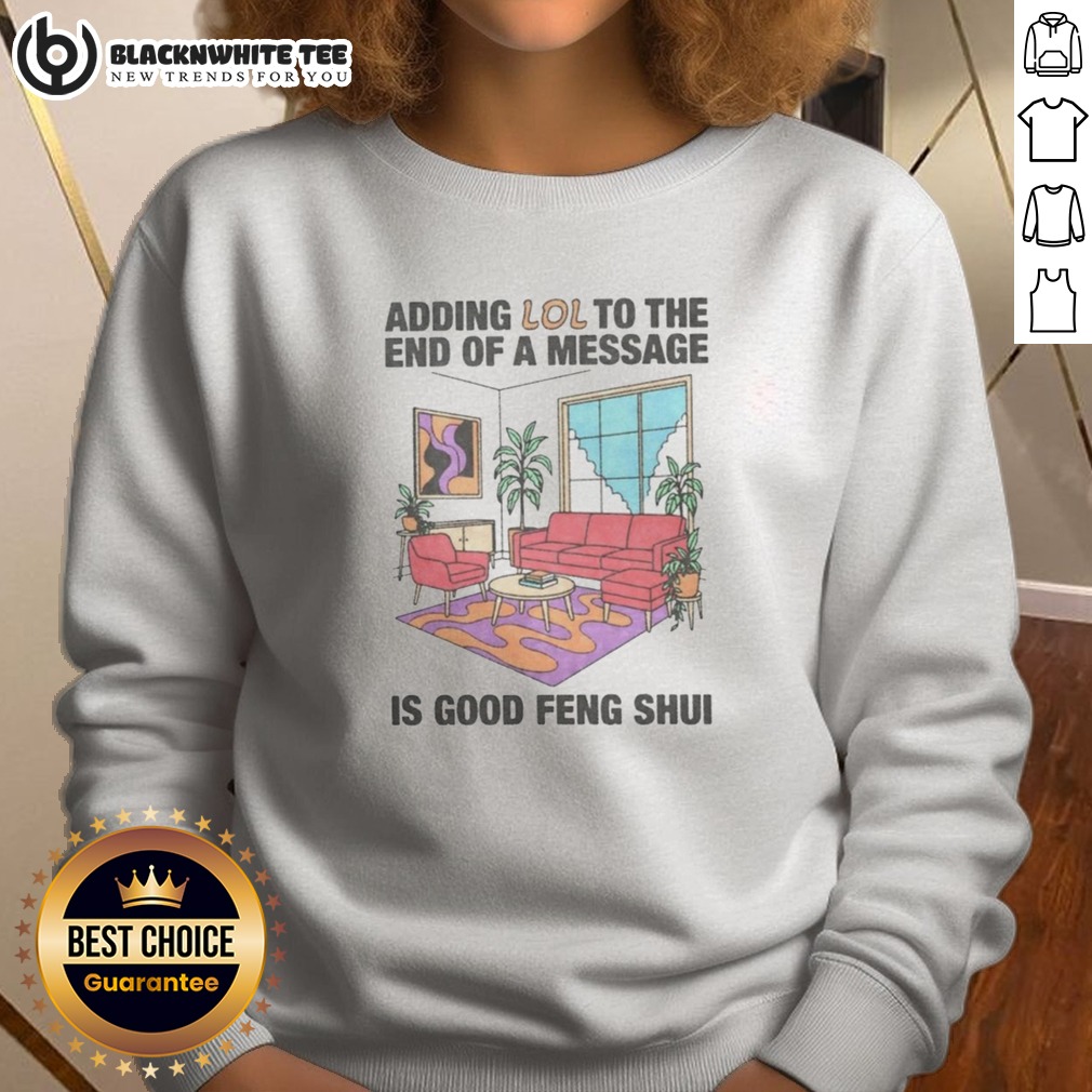 official-adding-lol-to-the-end-of-a-message-is-good-feng-shui-sweashirt Official Adding Lol To The End Of A Message Is Good Feng Shui Sweatshirt displayed on a neutral background.