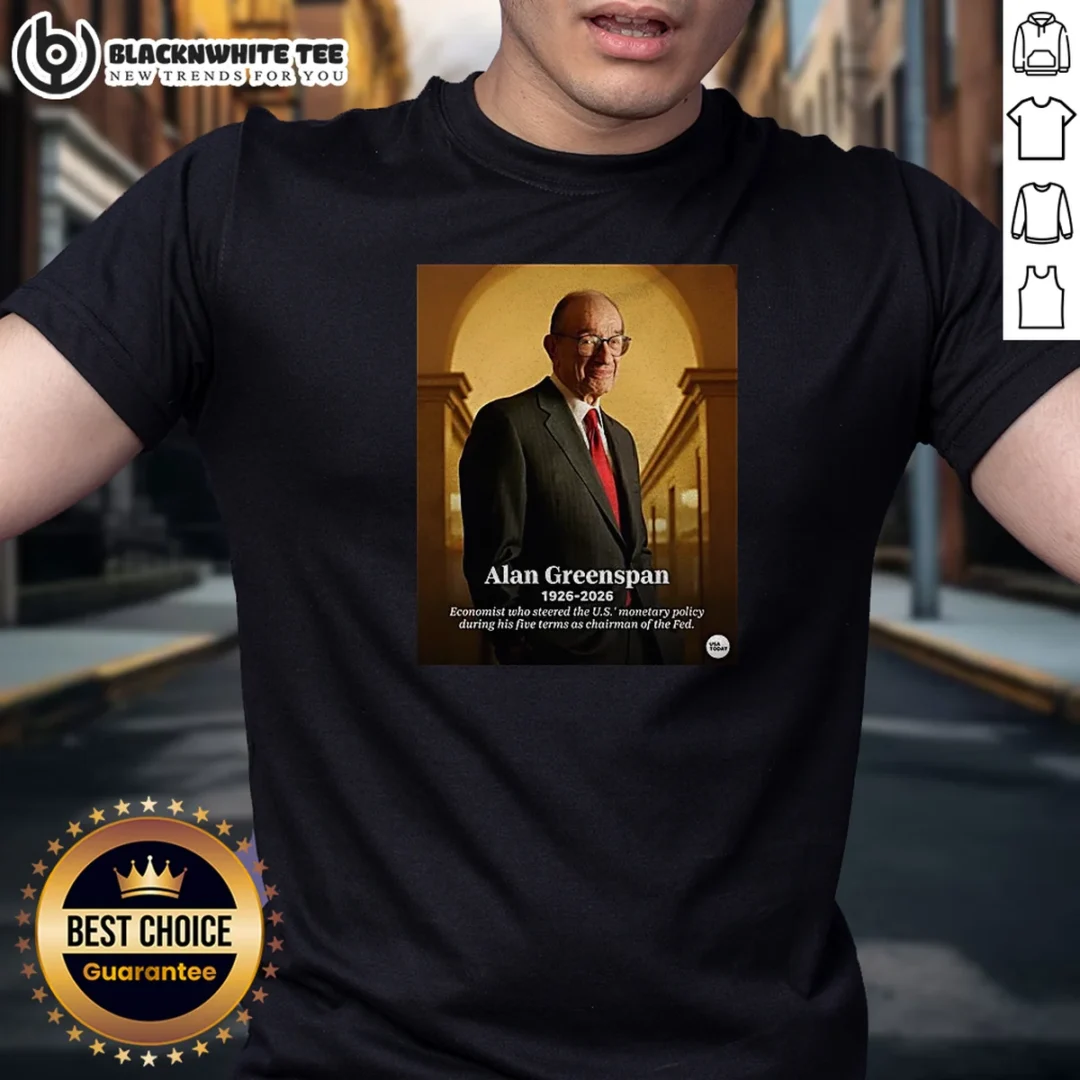 Official Alan Greenspan 1926 2026 Economist WHO Steered The US Monetary Policy During His Five Term Shirt Official Alan Greenspan 1926 2026 Economist WHO Steered The US Monetary Policy During His Five Term