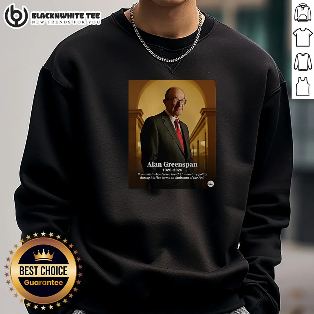 Official Alan Greenspan 1926 2026 Economist WHO Steered The US Monetary Policy During His Five Term Sweashirt Official Alan Greenspan 1926 2026 Economist WHO Steered The US Monetary Policy During His Five Term Sweashirt