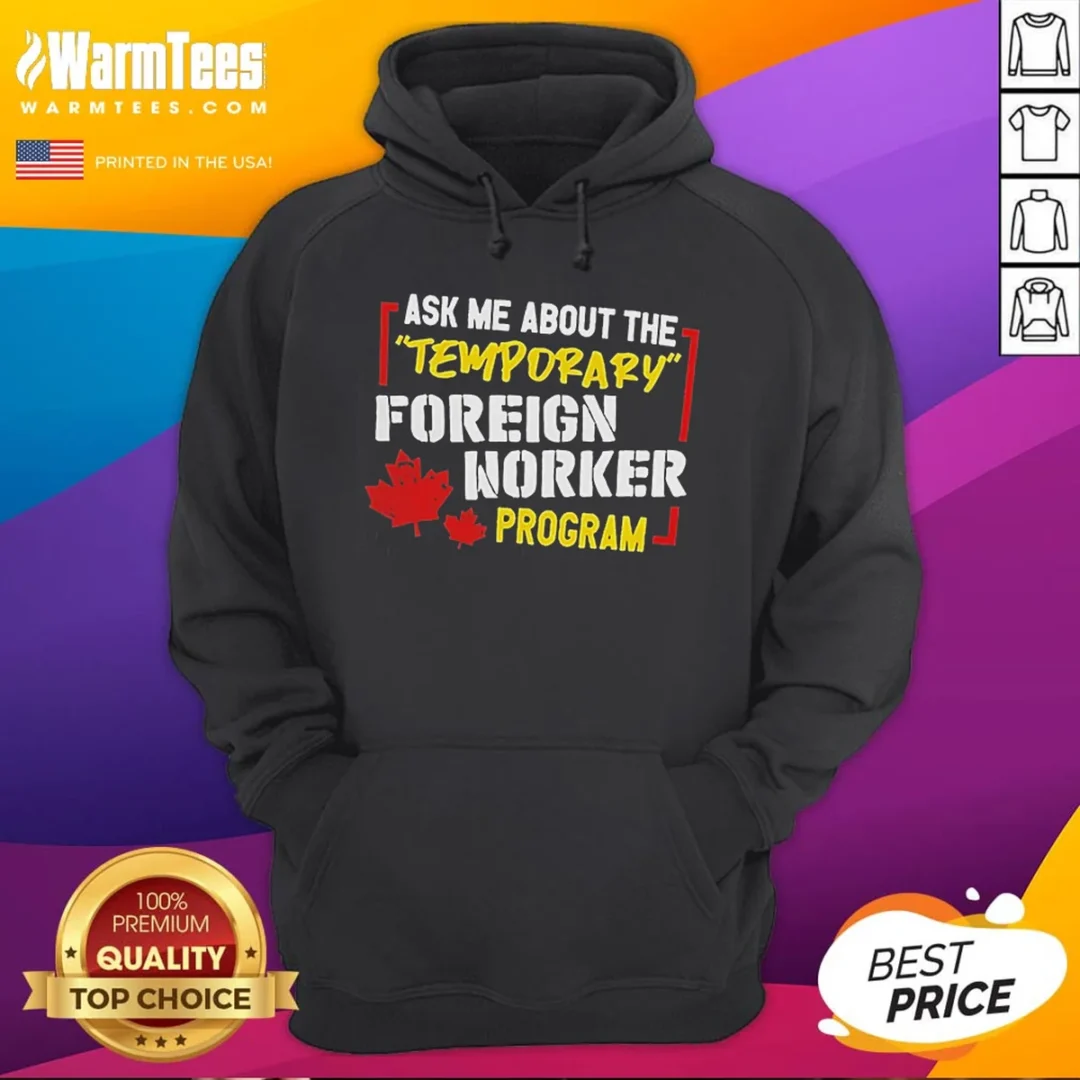 official-ask-me-about-the-temporary-foreign-worker-program-hoodie Official Ask Me About The Temporary Foreign Worker Program Hoodie