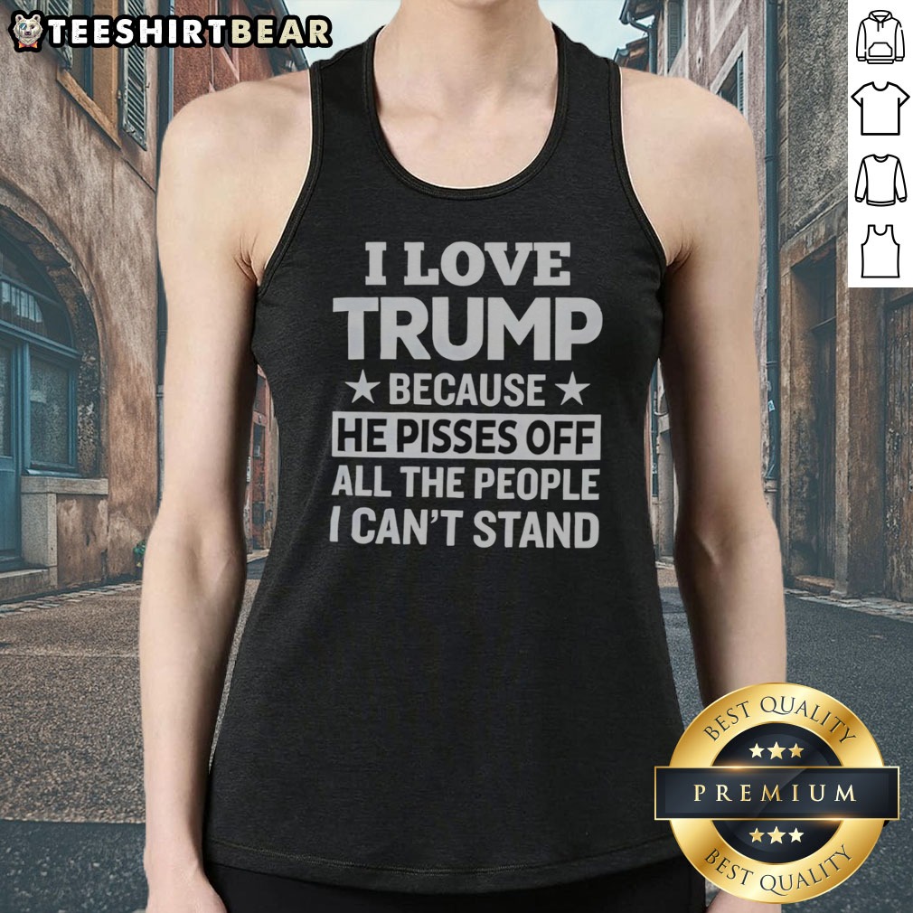 official-donald-trump-i-love-trump-because-he-pisses-off-all-the-people-i-can-not-stand-stars-tank-top Official Donald Trump I Love Trump Because He Pisses Off All The People I Can Not Stand Stars Tank top in vibrant colors