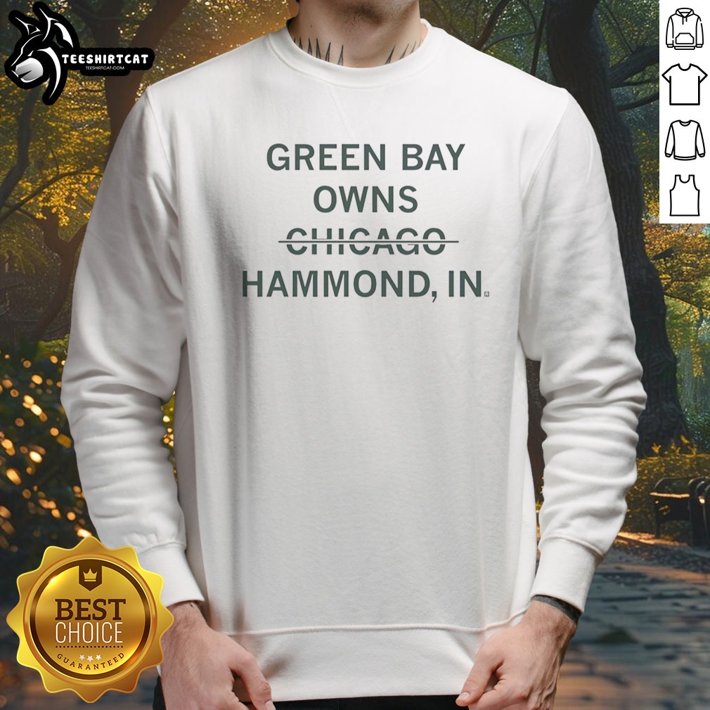 official-green-bay-owns-chicago-hammond-indiana-sarcastic-sweatshirt Official Green Bay Owns Chicago Hammond Indiana Sarcastic Sweatshirt showcasing humor and team spirit
