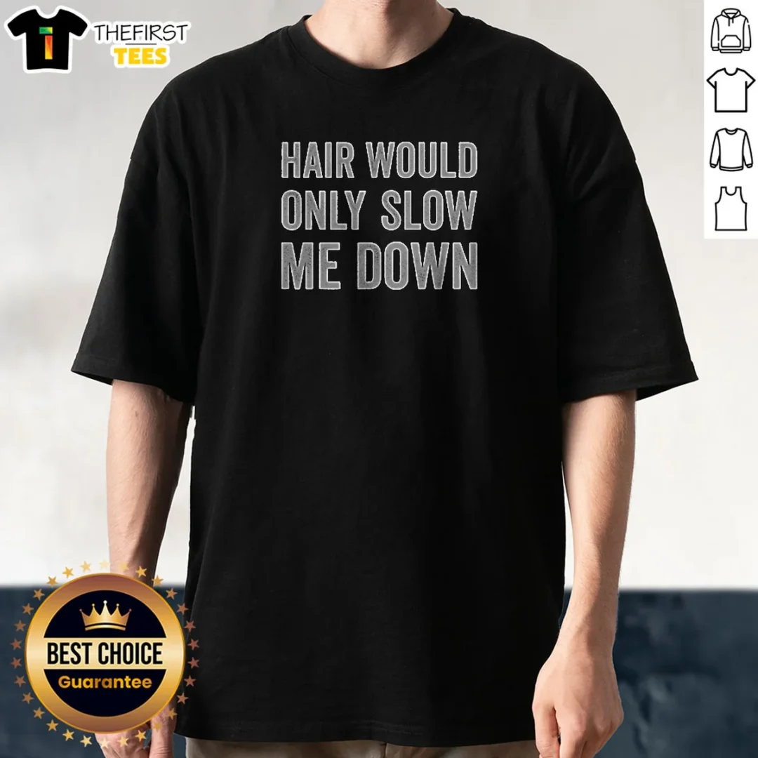 official-hair-would-only-slow-me-down-bald-funny-shirt Official Hair Would Only Slow Me Down Bald Funny