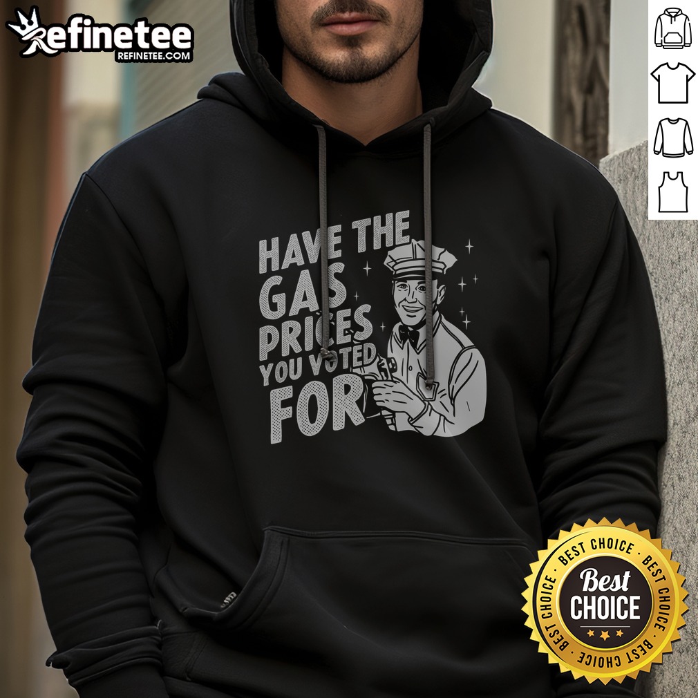 official-have-the-gas-prices-you-voted-for-hoodie Official Have The Gas Prices You Voted For hoodie displayed in a casual setting, perfect for everyday wear.