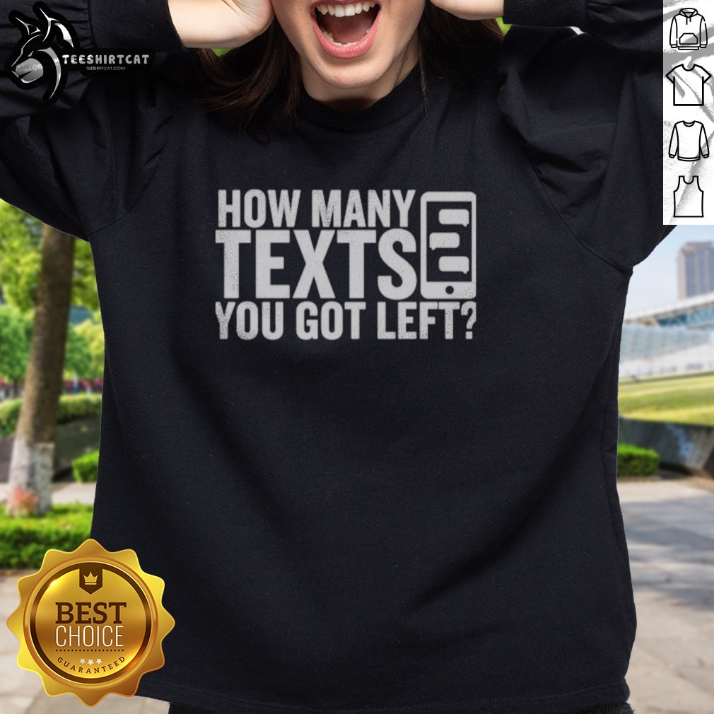 official-how-many-texts-you-got-left-sweatshirt-3 Official How Many Texts You Got Left Sweatshirt in a cozy fit, perfect for casual wear.