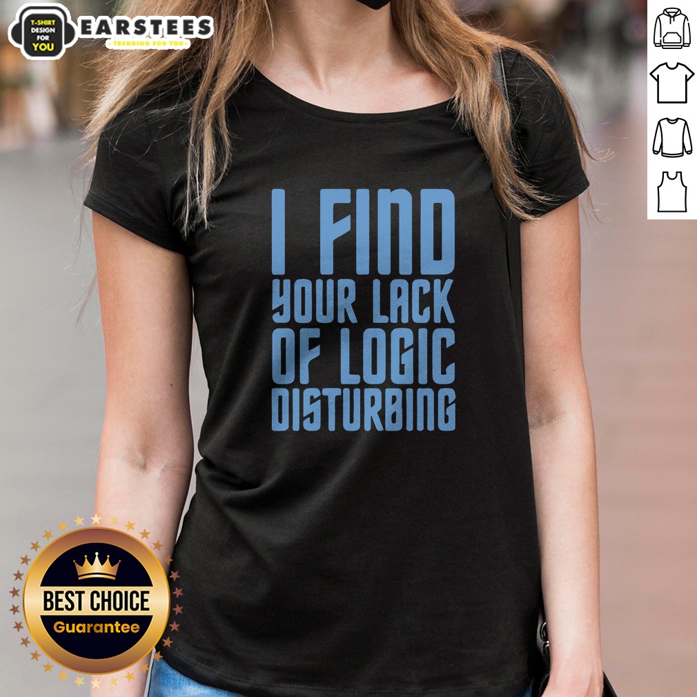 official-i-find-your-lack-of-logic-disturbing-blue-bold-text-ladies-shirt Official I Find Your Lack Of Logic Disturbing Blue Bold Text ladies shirt in a comfortable fit