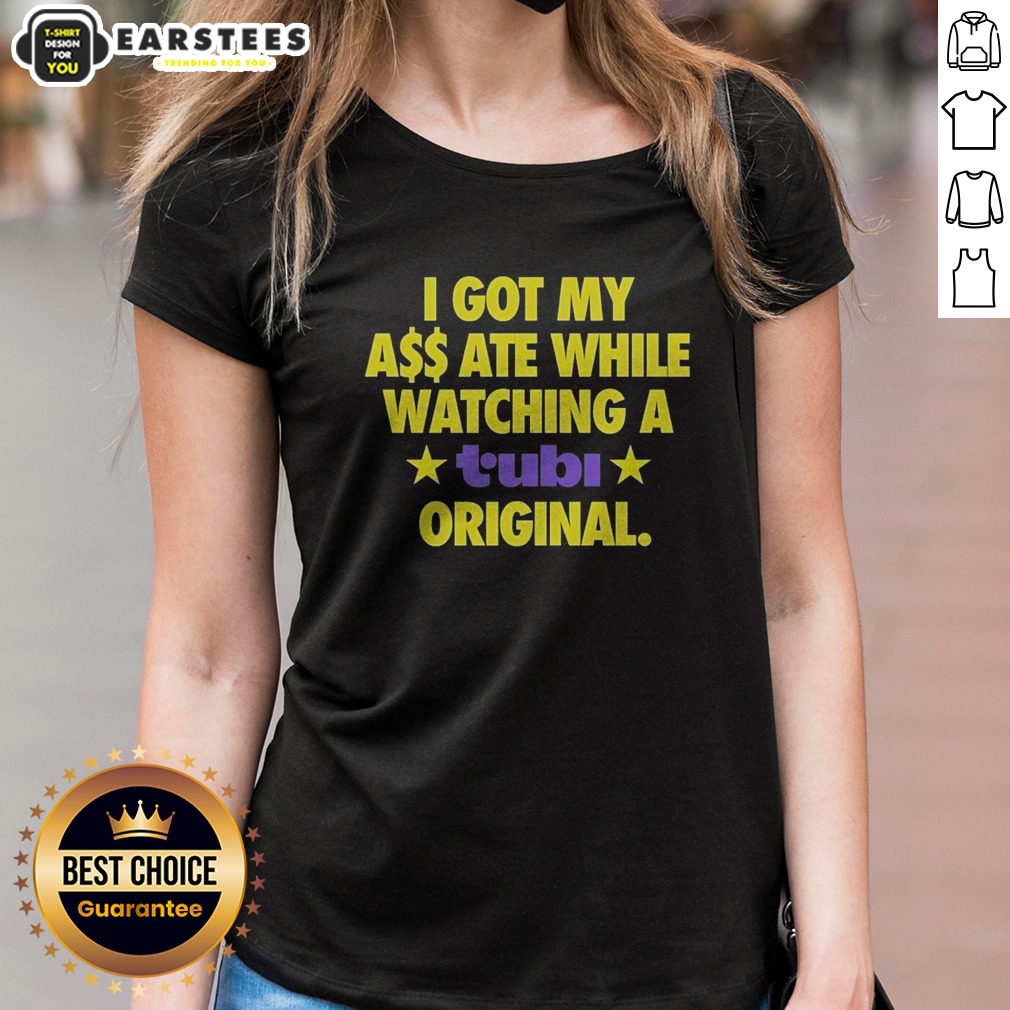 official-i-got-my-ass-ate-while-watching-a-tubi-original-ladies-shirt Official I Got My Ass Ate While Watching A Tubi Original Ladies Shirt