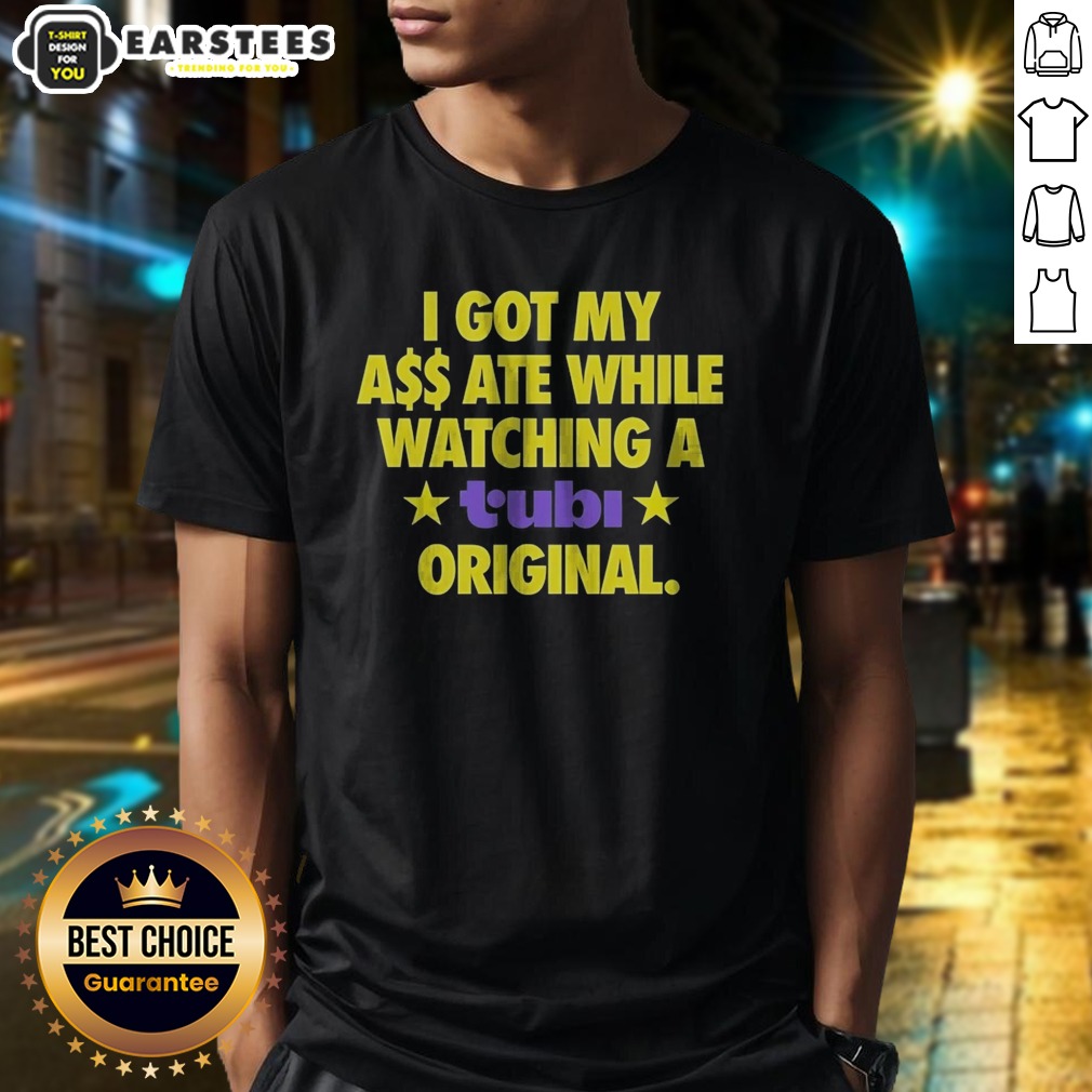 official-i-got-my-ass-ate-while-watching-a-tubi-original-shirt Official I Got My Ass Ate While Watching A Tubi Original
