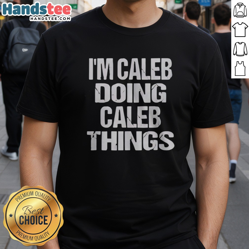 official-i-m-caleb-doing-caleb-things-christmas-halloween-thanksgiving-easter-valentines-new-years-shirt Official I'M Caleb Doing Caleb Things Christmas Halloween Thanksgiving Easter Valentines New Years Shirt displayed on a flat surface