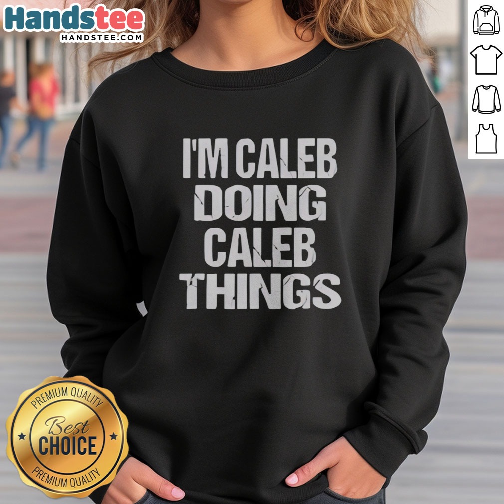 official-i-m-caleb-doing-caleb-things-christmas-halloween-thanksgiving-easter-valentines-new-years-sweatshirt Official I'M Caleb Doing Caleb Things Christmas Halloween Thanksgiving Easter Valentines New Years sweatshirt in a cozy fit
