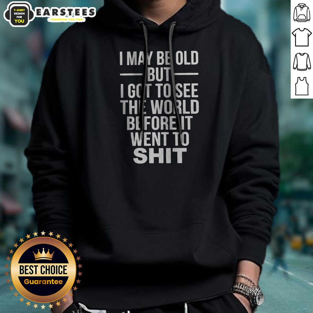 official-i-may-be-old-but-i-got-to-see-the-world-before-it-went-downhill-hoodie Official I May Be Old But I Got To See The World Before It Went Downhill hoodie in charcoal gray, front view with printed text design