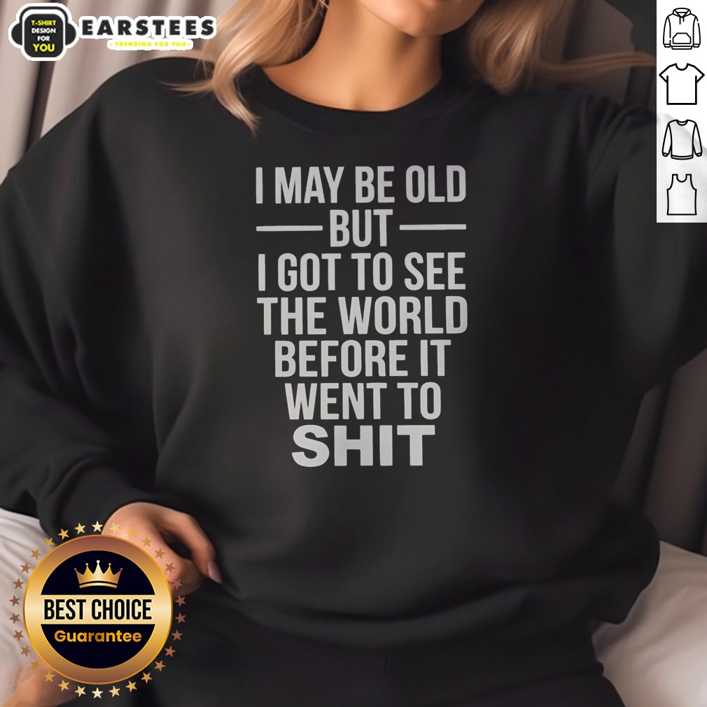 official-i-may-be-old-but-i-got-to-see-the-world-before-it-went-downhill-sweatshirt Official I May Be Old But I Got To See The World Before It Went Downhill sweatshirt in charcoal gray, displayed on a flat lay background