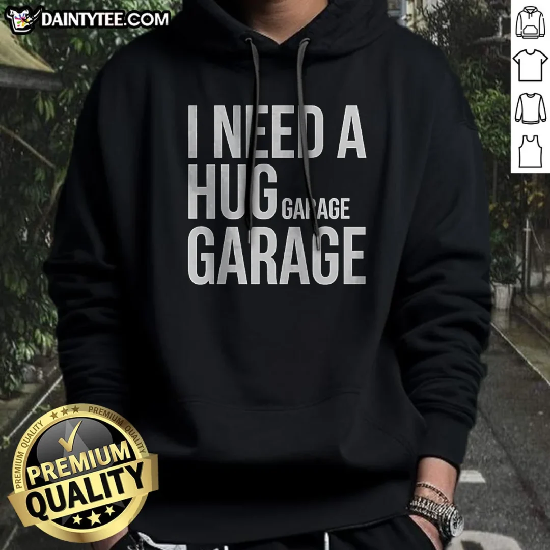official-i-need-a-huge-garage-hoodie Official I Need A Huge Garage Hoodie