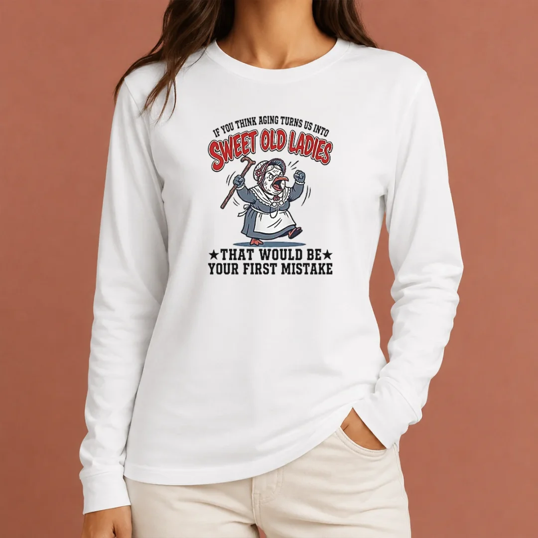 official-if-you-think-aging-turns-us-into-sweet-old-that-would-be-your-first-mistake-long-sleeve-shirt Official If You Think Aging Turns US Into Sweet Old That Would Be Your First Mistake long sleeve shirt in white, front view