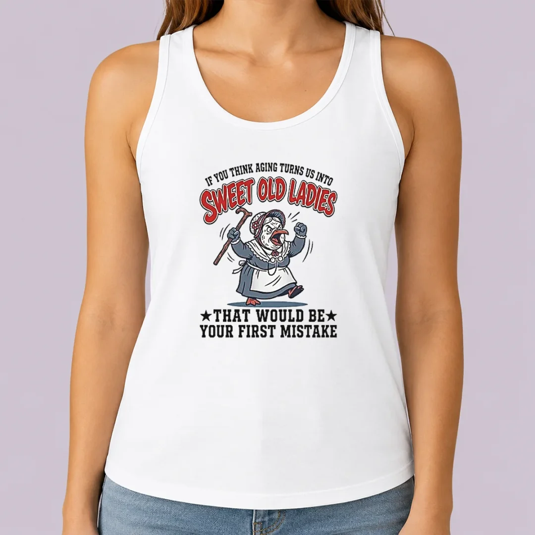 official-if-you-think-aging-turns-us-into-sweet-old-that-would-be-your-first-mistake-tank-top Official If You Think Aging Turns US Into Sweet Old That Would Be Your First Mistake Tank Top