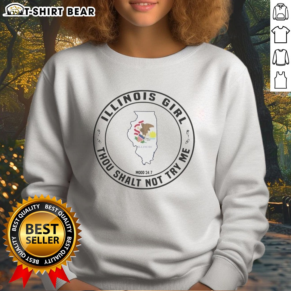 Official Illinois Girl Thou Shalt Not Try Me Mood 24 7 State Sweatshirt Official Illinois Girl Thou Shalt Not Try Me Mood 24 7 State Sweatshirt in a cozy setting, perfect for any occasion.