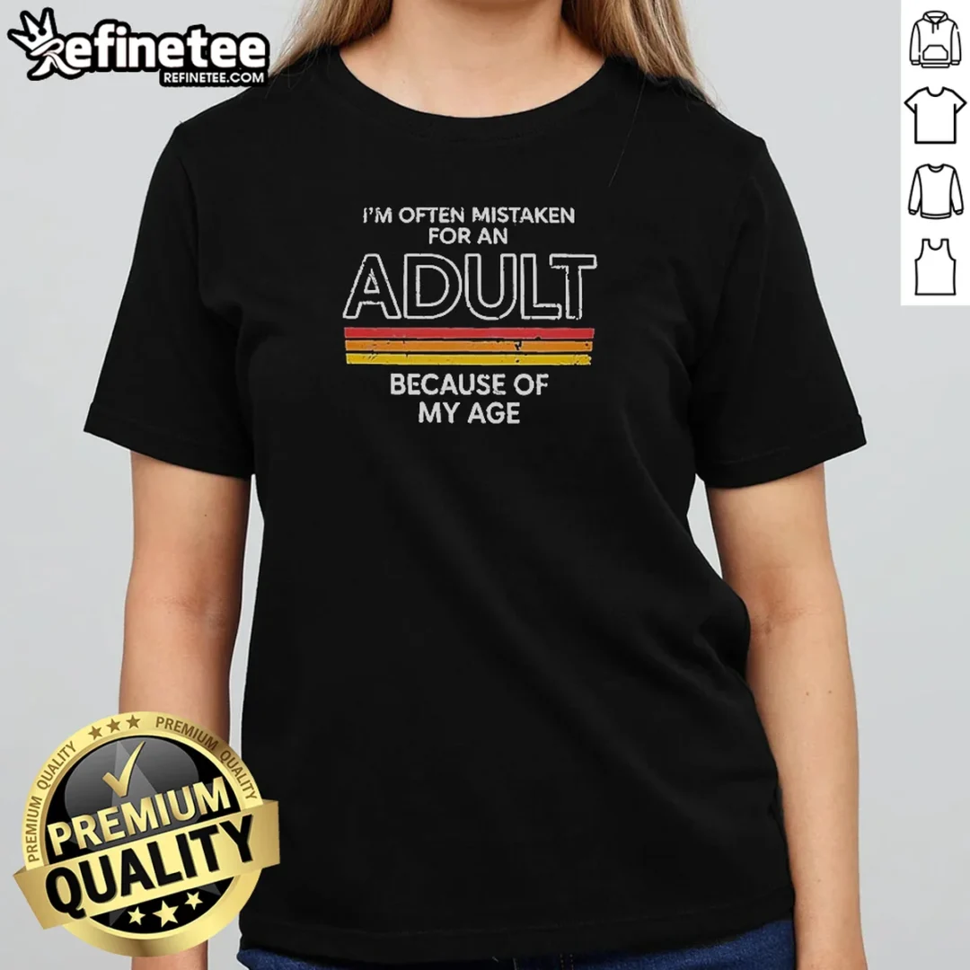 official-im-often-mistaken-for-an-adult-because-of-my-age-girlt-shirt Official Im Often Mistaken For An Adult Because Of My Age