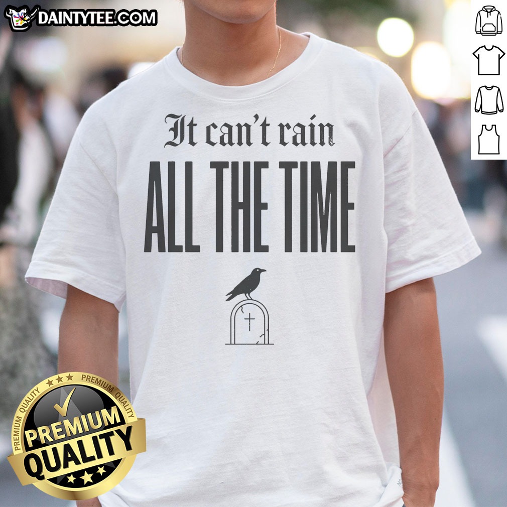 official-it-can-t-rain-all-the-time-shirt Official It Can'T Rain All The Time Shirt showcasing a unique and uplifting design on a comfortable fabric.