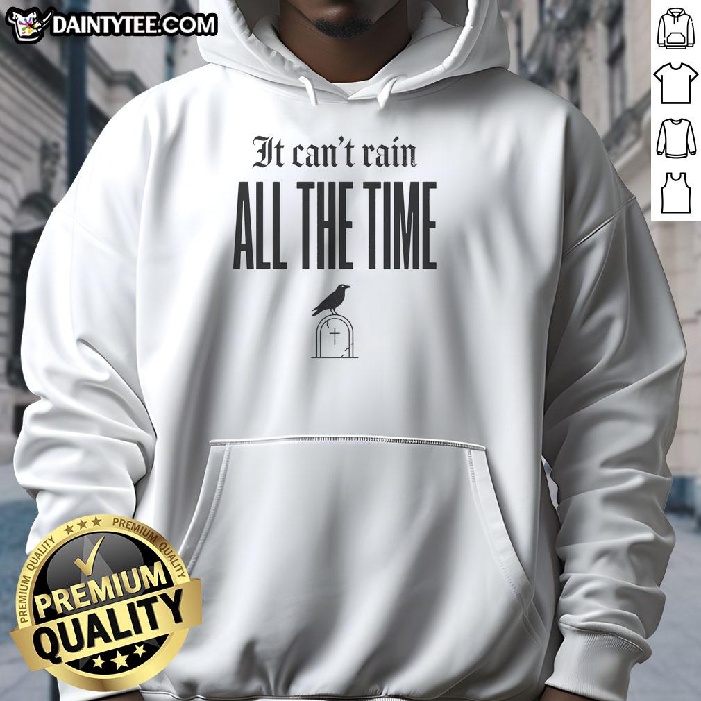 official-it-cant-rain-all-the-time-hoodie Official It Can'T Rain All The Time Hoodie in a cozy fit, perfect for everyday wear