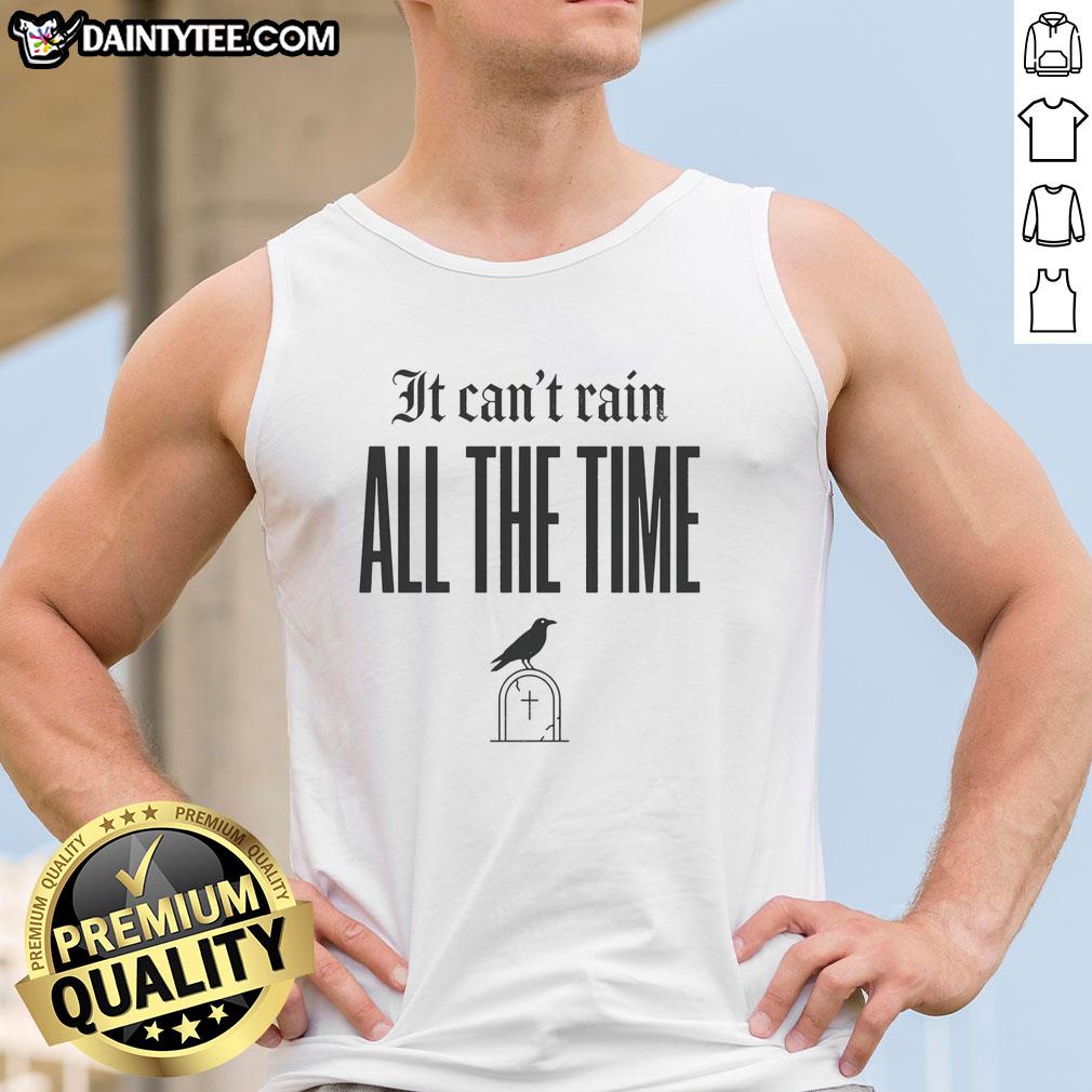 official-it-cant-rain-all-the-time-tank-top Official It Can'T Rain All The Time Tank top featuring a bold graphic design for casual wear