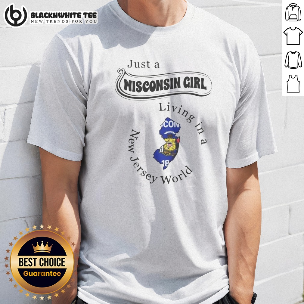 Official Just A Wisconsin Girl Living In A New Jersey World Shirt Official Just A Wisconsin Girl Living In A New Jersey World Shirt on a white background, short sleeve casual tee
