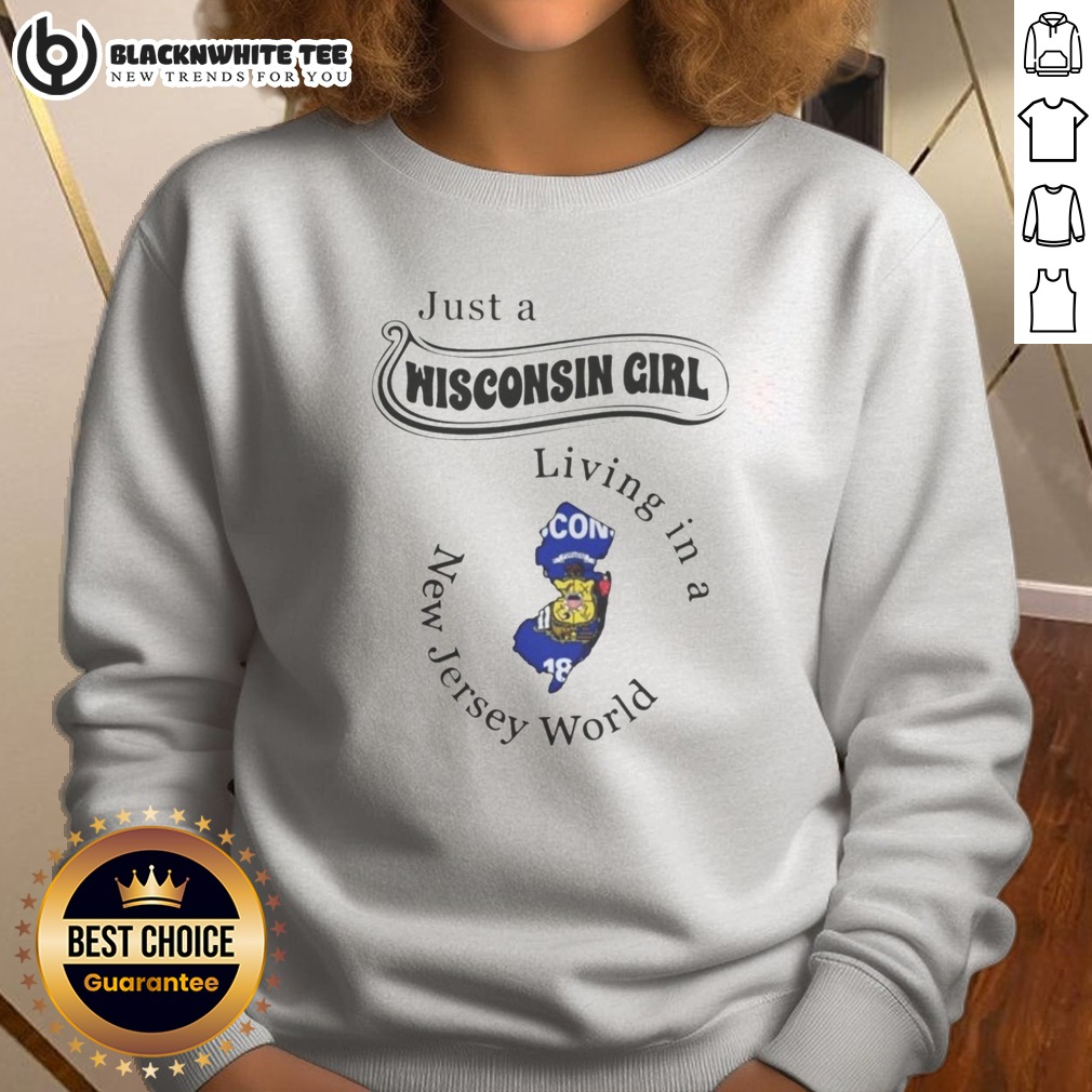 Official Just A Wisconsin Girl Living In A New Jersey World Sweatshirt Sweashirt Official Just A Wisconsin Girl Living In A New Jersey World Sweatshirt in soft cotton blend, featuring bold white text on a dark background