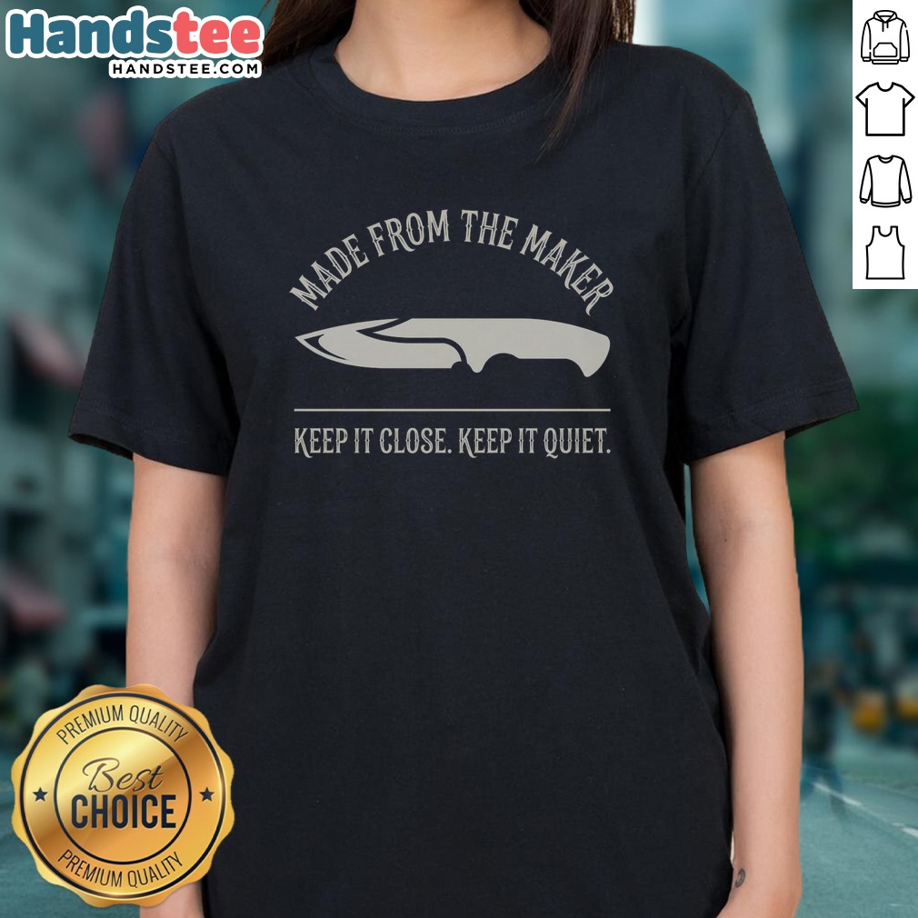 official-made-from-the-maker-keep-it-close-keep-it-quiet-ladies-shirt Official Made From The Maker Keep It Close Keep It Quiet Ladies Shirt featuring a comfortable fit and unique design.