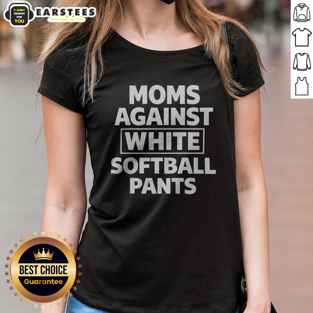 official-moms-against-white-softball-pants-funny-sports-team-parent-humor-novelty-ladies-shirt Official Moms Against White Softball Pants Funny Sports Team Parent Humor Novelty ladies shirt displayed on a neutral background