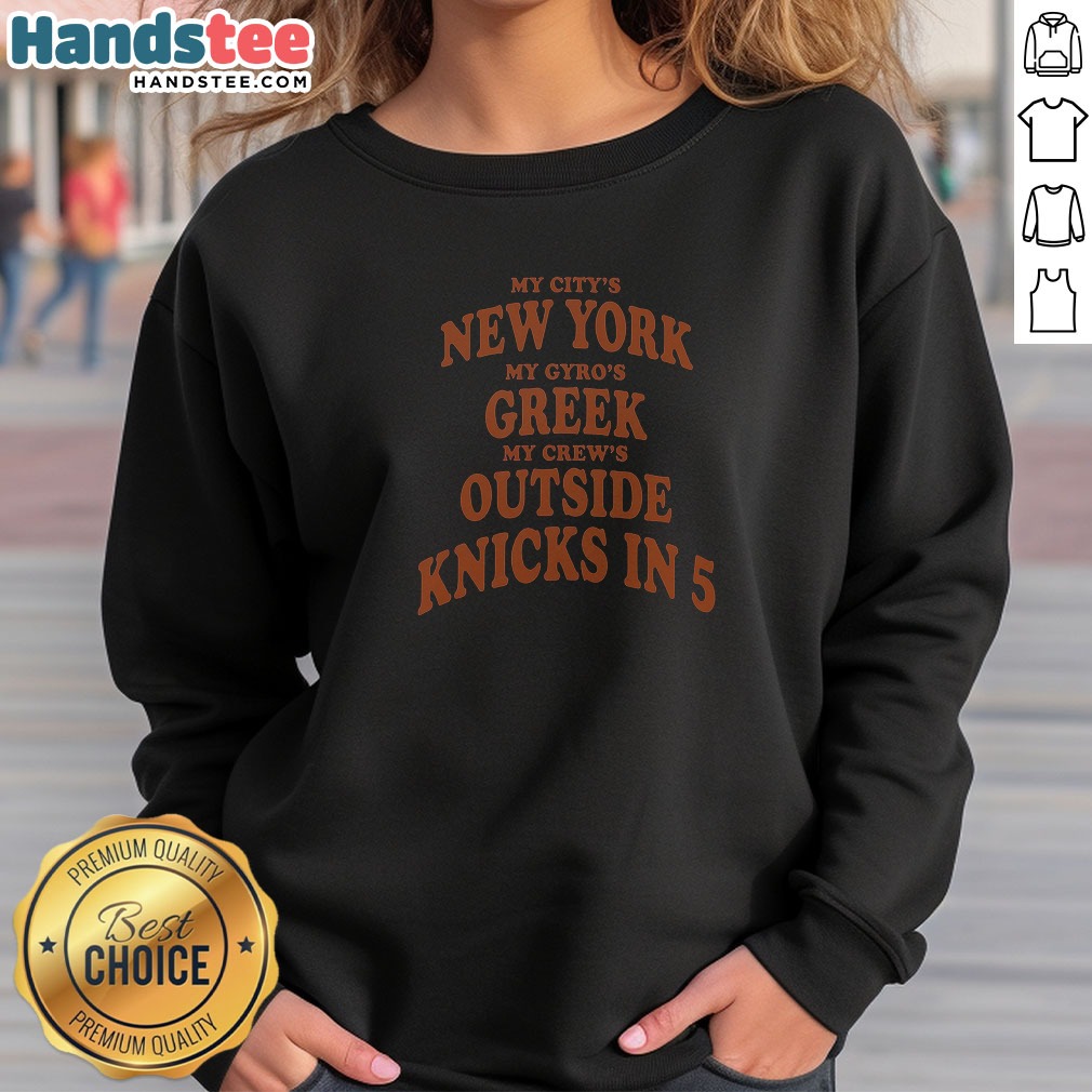 official-my-city-s-new-york-my-gyro-s-greek-my-crew-s-outside-knicks-in-5-sweatshirt Official My City'S New York My Gyro'S Greek My Crew'S Outside Knicks In 5 Sweatshirt