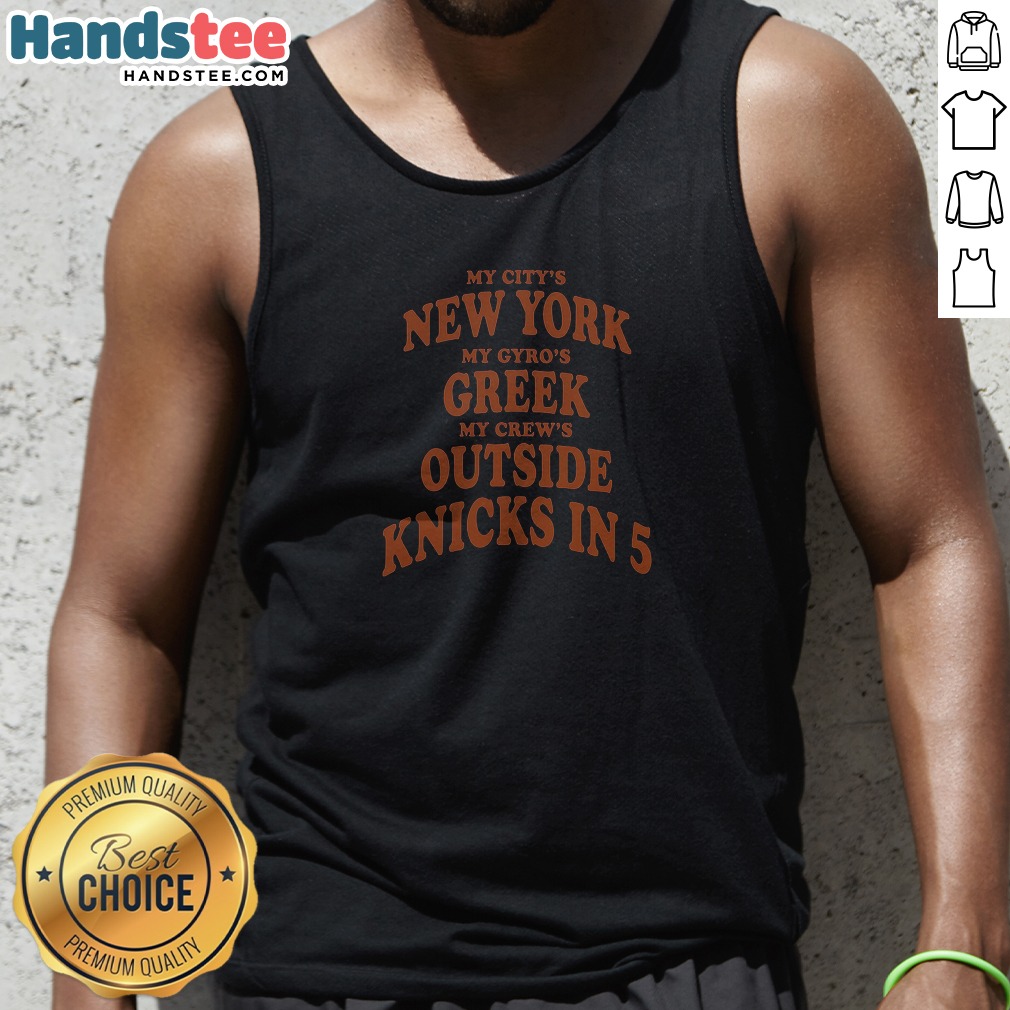 official-my-city-s-new-york-my-gyro-s-greek-my-crew-s-outside-knicks-in-5-tank-top Official My City'S New York My Gyro'S Greek My Crew'S Outside Knicks In 5 Tank Top