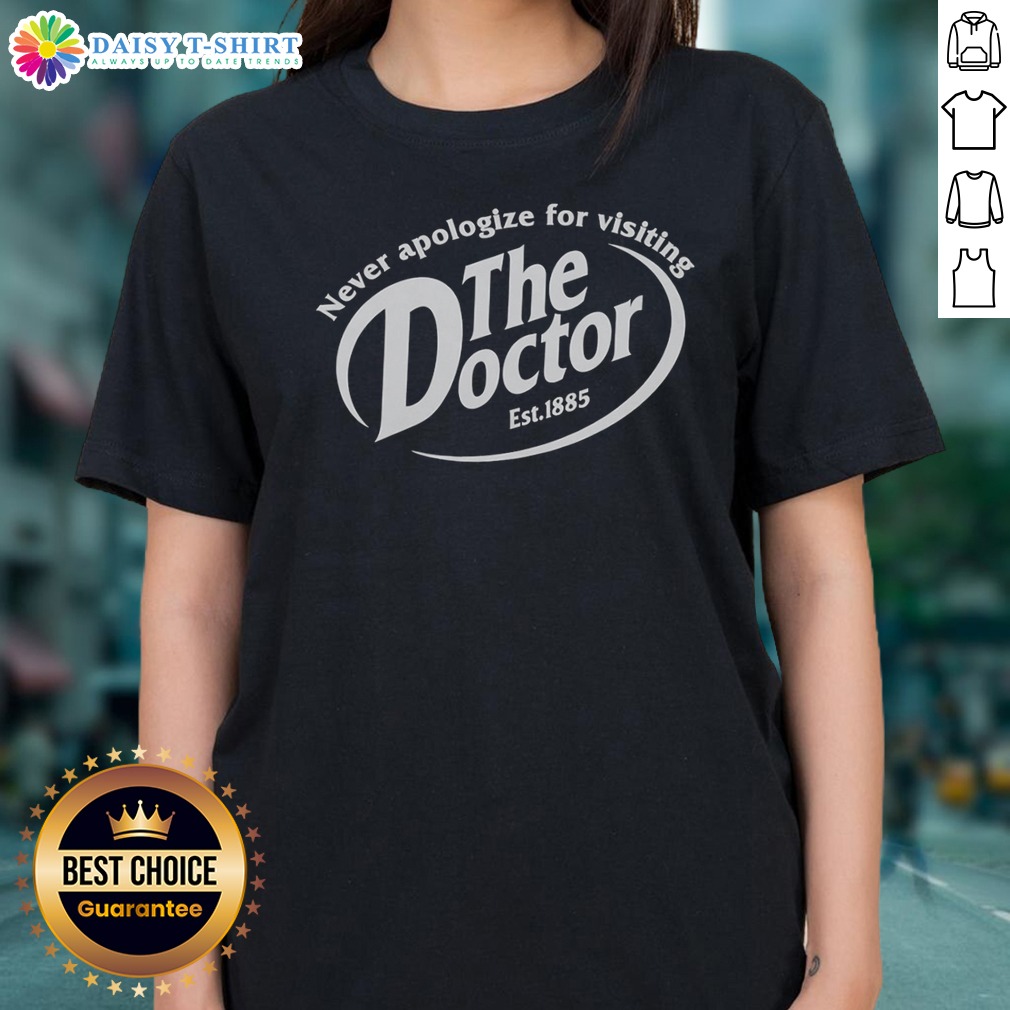 Official Never Apologize For Visiting The Doctor Est 1885 Dr Pepper Parody Mashup Ladies Shirt Official Never Apologize For Visiting The Doctor Est 1885 Dr Pepper Parody Mashup Ladies Shirt